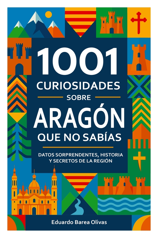 1001 Curiosidades Sobre Aragón Que No Sabías cover
