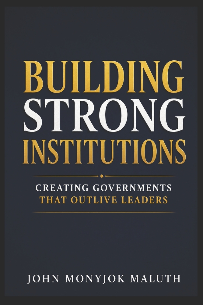 Building Strong Institutions: Creating Governments That Outlive Leaders cover