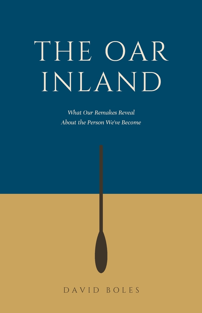 The Oar Inland: What Our Remakes Reveal About the Person We've Become cover