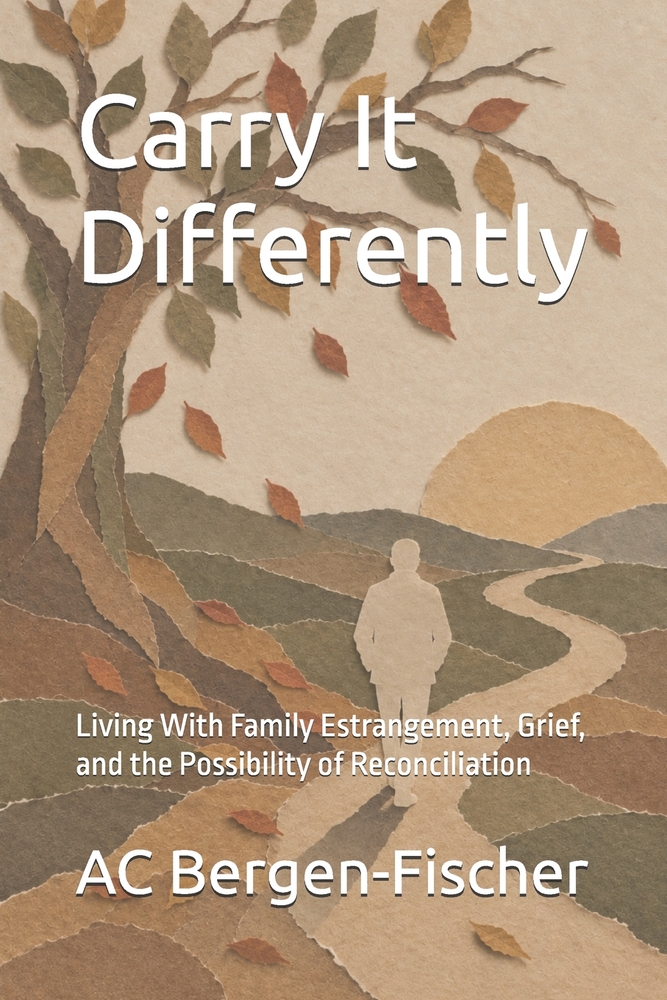 Carry It Differently: Living With Family Estrangement, Grief, and the Possibility of Reconciliation cover