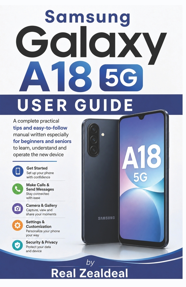 Samsung Galaxy A18 5G User Guide: A complete practical tips and easy-to-follow manual written especially for beginners and seniors to learn, understan cover