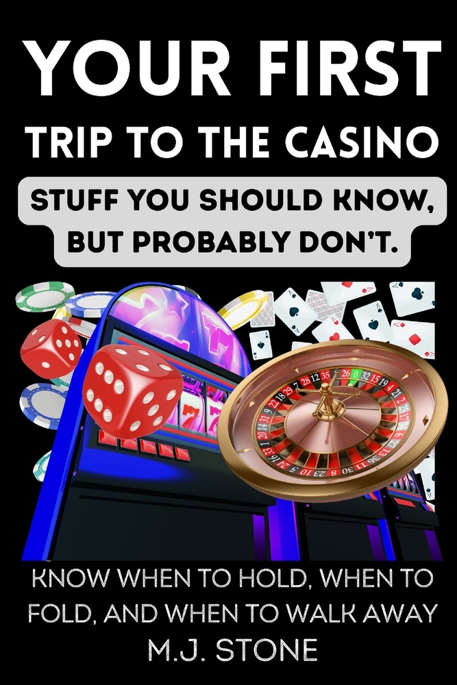 Your First Trip to the Casino- Stuff You Should Know, But Probably Don't: Know When to Hold, When to Fold, and When to Walk Away cover