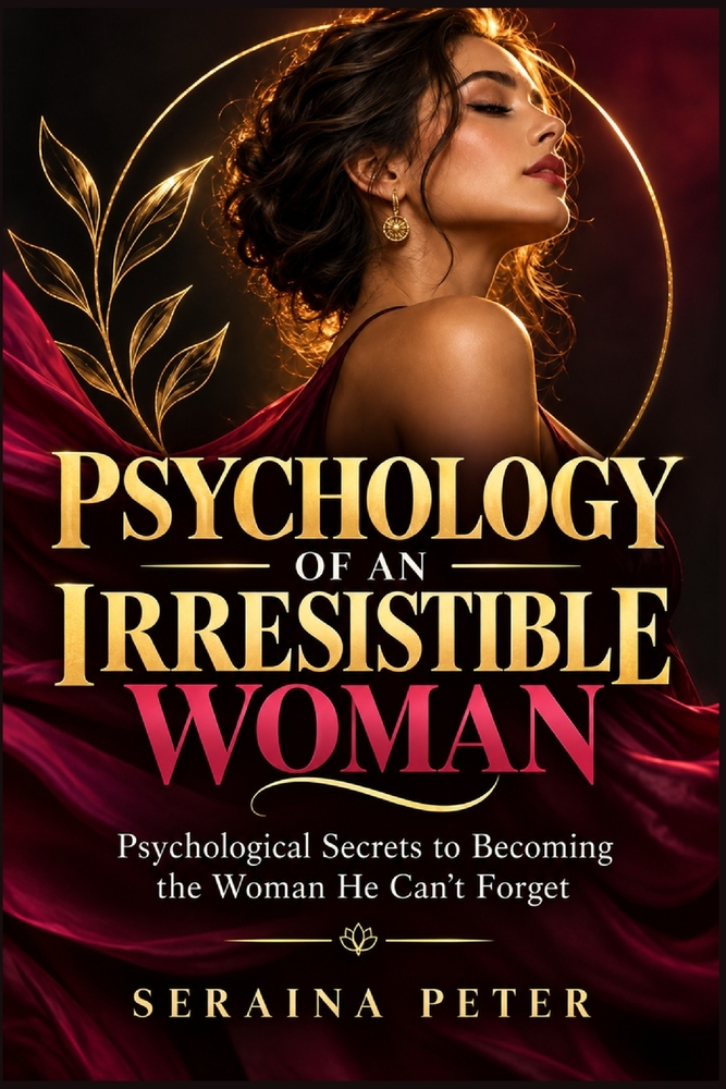 Psychology of an Irresistible Woman: Psychological Secrets to Becoming the Woman He Can't Forget cover