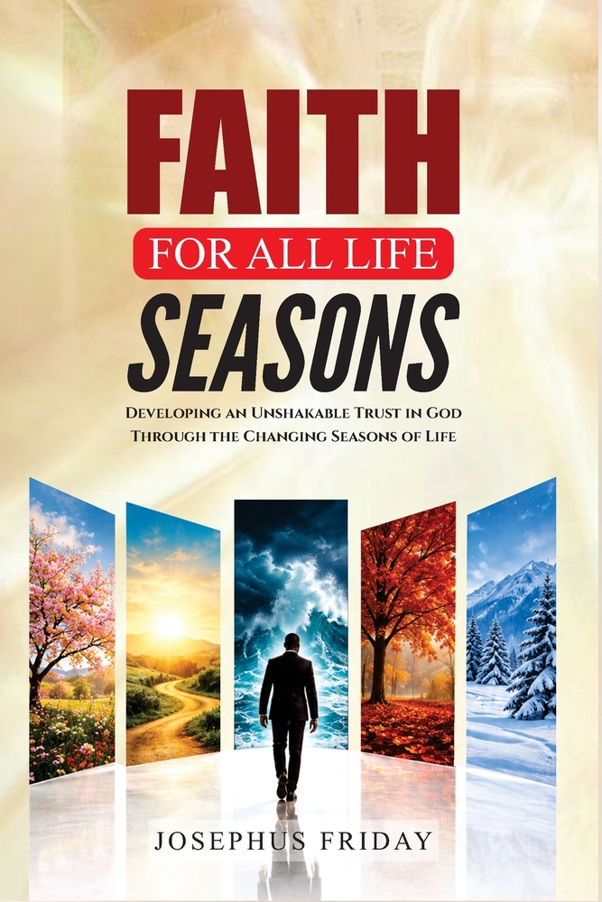 Faith for All Life Seasons: Developing an Unshakable Trust in God Through the Changing Seasons of Life cover
