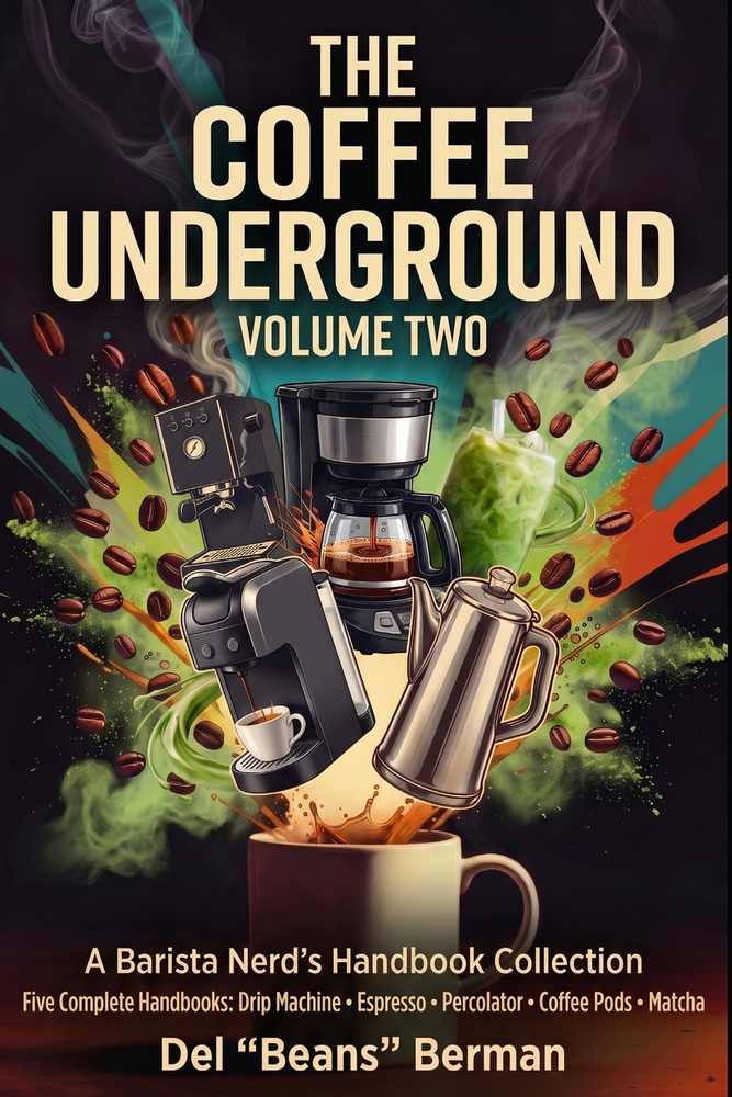 The Coffee Underground, Volume Two: Five Complete Handbooks: Drip Machine, Espresso, Percolator, Coffee Pods, and Matcha cover