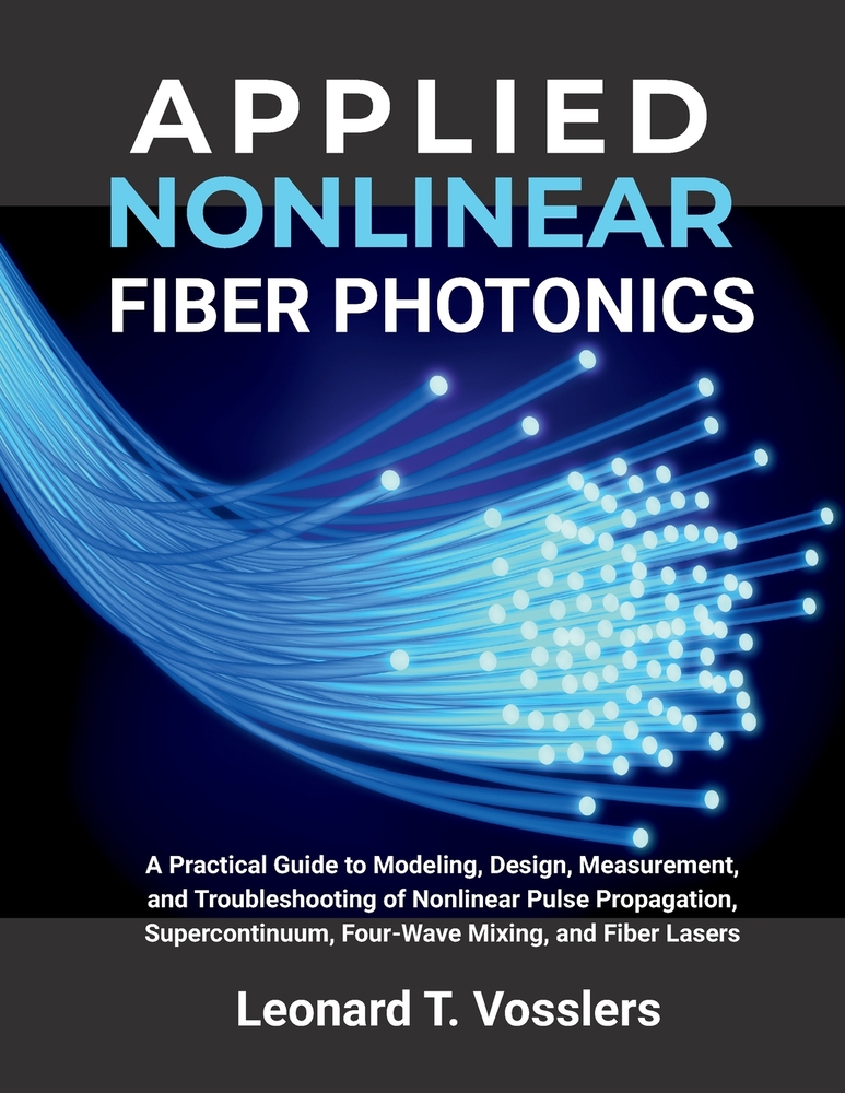 Applied Nonlinear Fiber Photonics: A Practical Guide to Modeling, Design, Measurement, and Troubleshooting of Nonlinear Pulse Propagation, Supercontin cover