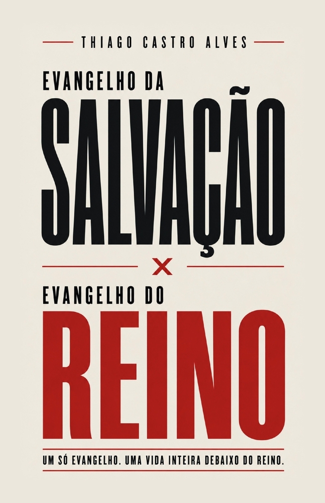 Evangelho da Salvação x Evangelho do Reino: Um só evangelho. Uma vida inteira debaixo do Reino. cover