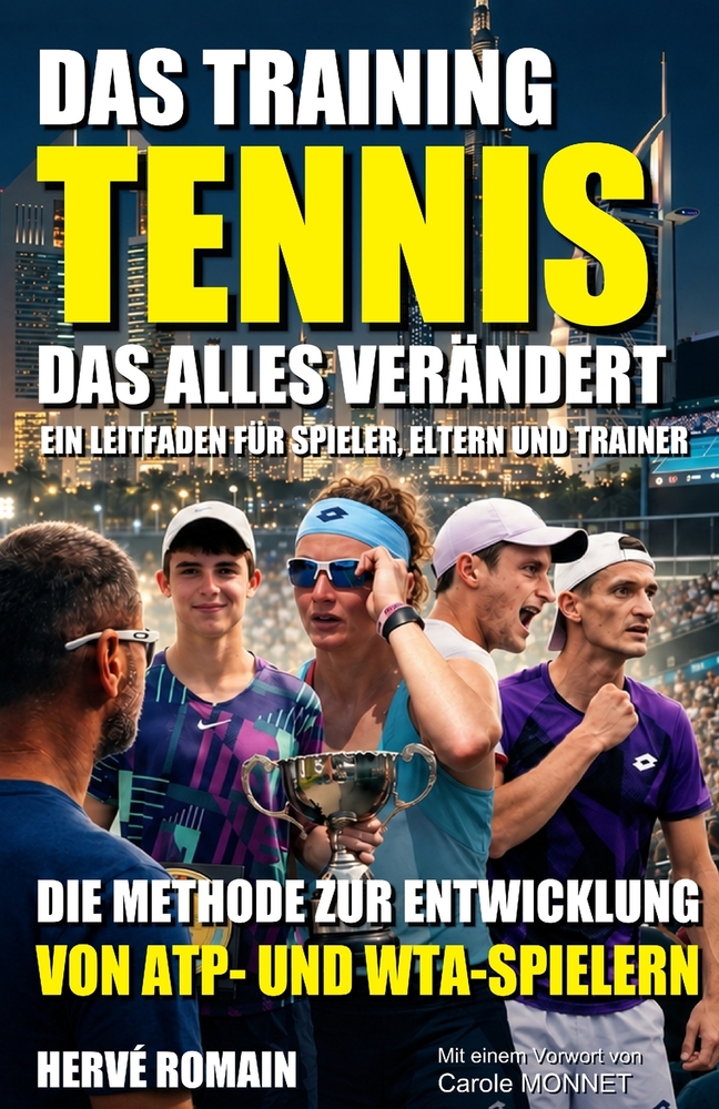 Tennis: DAS TRAINING, DAS ALLES VERÄNDERT: Die Methode zur Entwicklung von ATP- und WTA-Spielern: Ein Leitfaden für Spieler, Eltern und Trainer cover