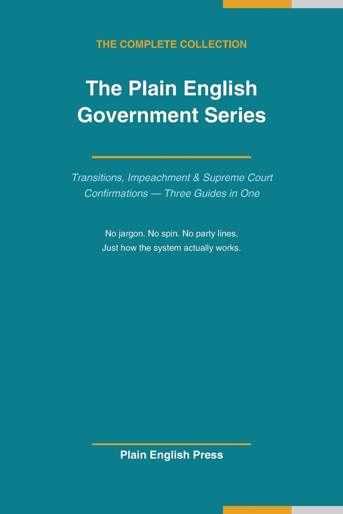 How Your Government Actually Works: The Complete Plain English Collection: Three Guides to Presidential Transitions, Impeachment, and Supreme Court Co cover