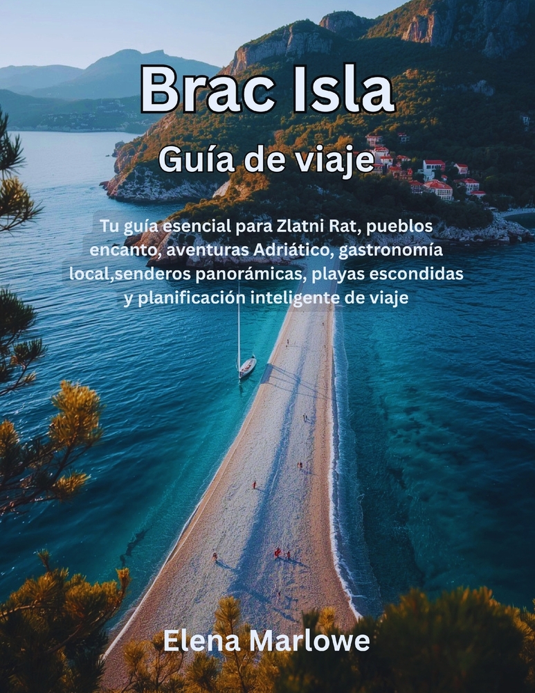 Brac Isla Guía de viaje: Tu guía esencial para Zlatni Rat, pueblos encanto, aventuras Adriático, gastronomía local, senderos panorámicas, playas escon cover
