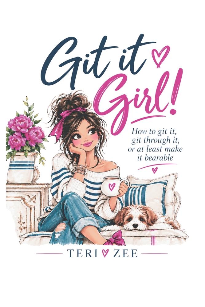 Git it Girl!: How to git it, git through it, or at least make it bearable cover