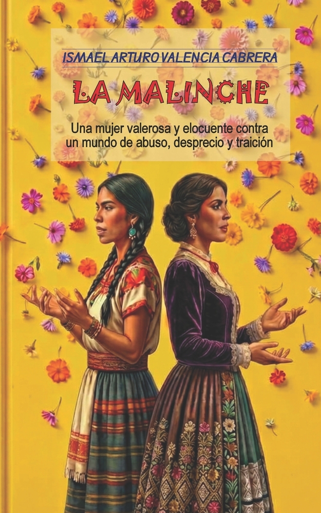 La Malinche: Una mujer valerosa y elocuente contra un mundo de abuso, desprecio y traición cover