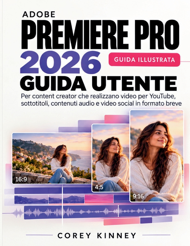 Adobe Premiere Pro 2026 Guida Utente: Per content creator che realizzano video per YouTube, sottotitoli, contenuti audio e video social in formato bre cover