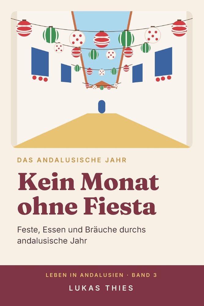 Kein Monat ohne Fiesta: Feste, Essen und Bräuche durchs andalusische Jahr cover