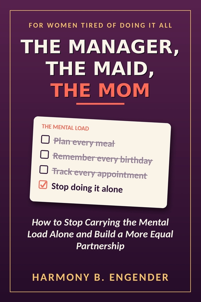 The Manager, The Maid, The Mom: How To Stop Carrying the Mental Load Alone and Build a More Equal Partnership cover