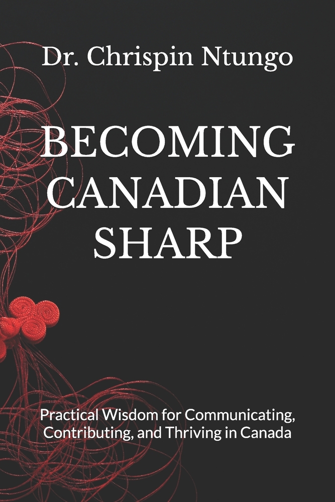 Becoming Canadian Sharp: Practical Wisdom for Communicating, Contributing, and Thriving in Canada cover
