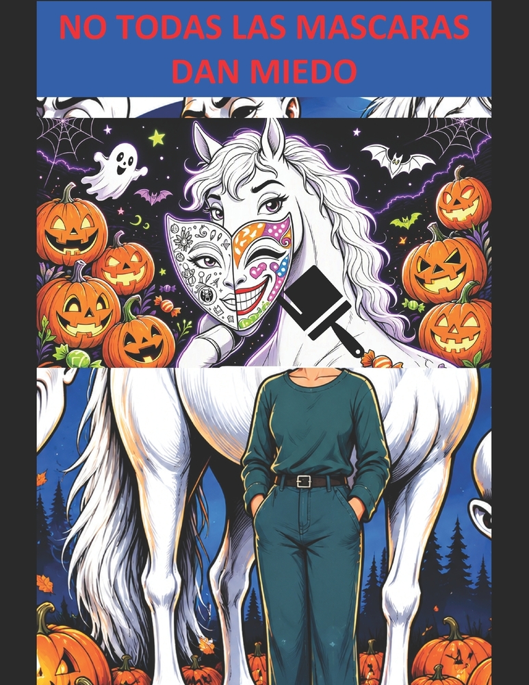 No Todas Las Máscaras Que Usas Dan Miedo: Halloween, sarcasmo y el arte de ser tú mismo. cover