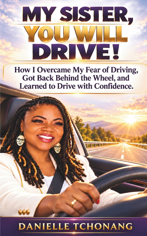 My Sister, You Will Drive!: How I Overcame My Fear of the Road, Got Back Behind the Wheel, and Learned to Drive with Confidence cover