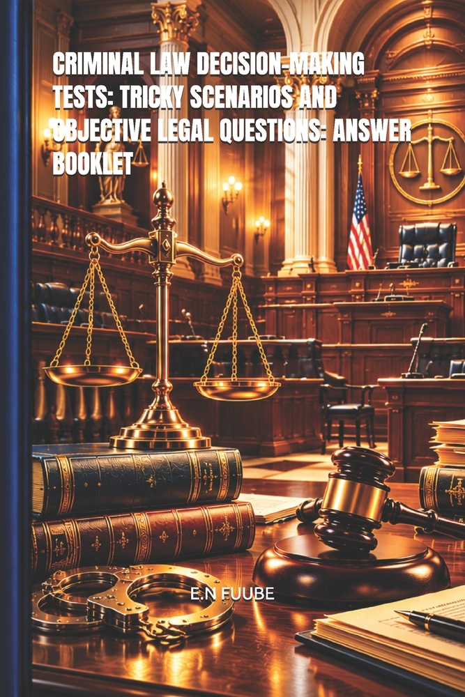 Criminal Law Decision-Making Tests: Tricky Scenarios and Objective Legal Questions: Answer Booklet cover