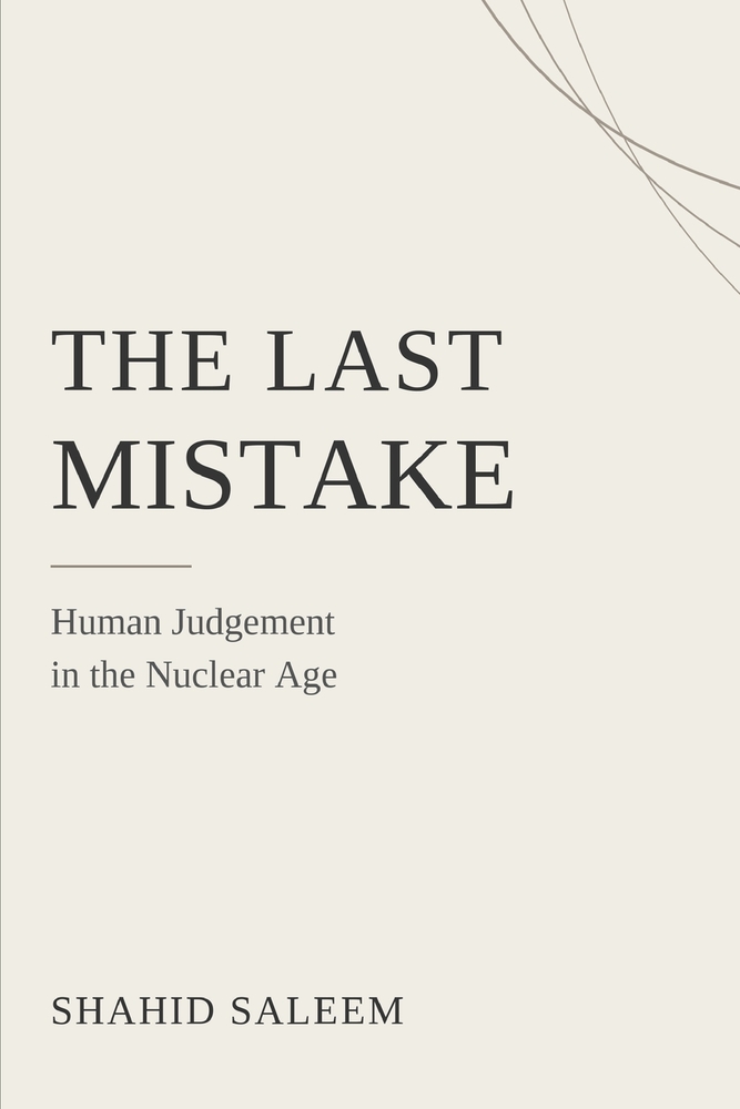 The Last Mistake: Human Judgement in the Nuclear Age cover