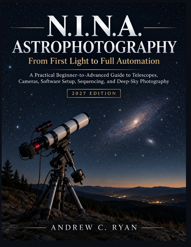 N.I.N.A. ASTROPHOTOGRAPHY From First Light to Full Automation 2027 Edition: A Practical Beginner-to-Advanced Guide to Telescopes, Cameras, Software Se cover