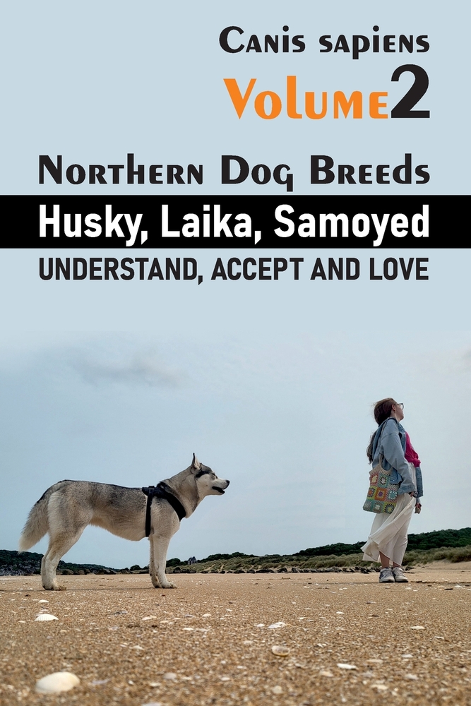 Northern Dog Breeds: Husky, Laika, Samoyed: Understand, Accept and Love cover