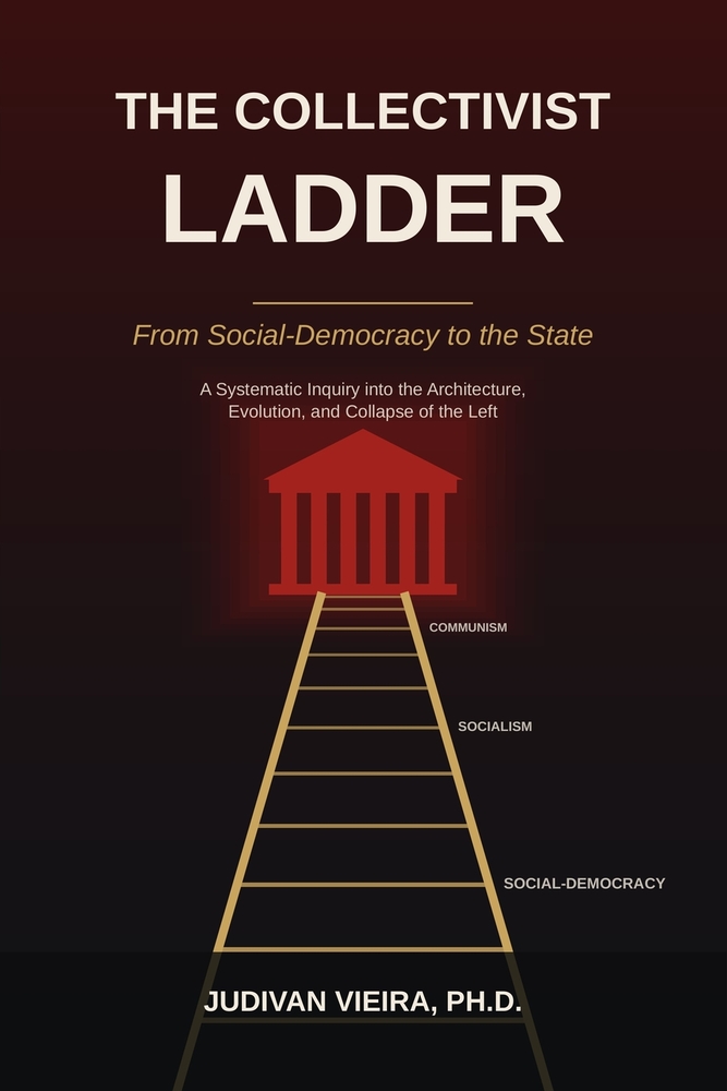 The Collectivist Ladder: From Social-Democracy to the State A Systematic Inquiry into the Architecture, Evolution, and Collapse of the Left cover