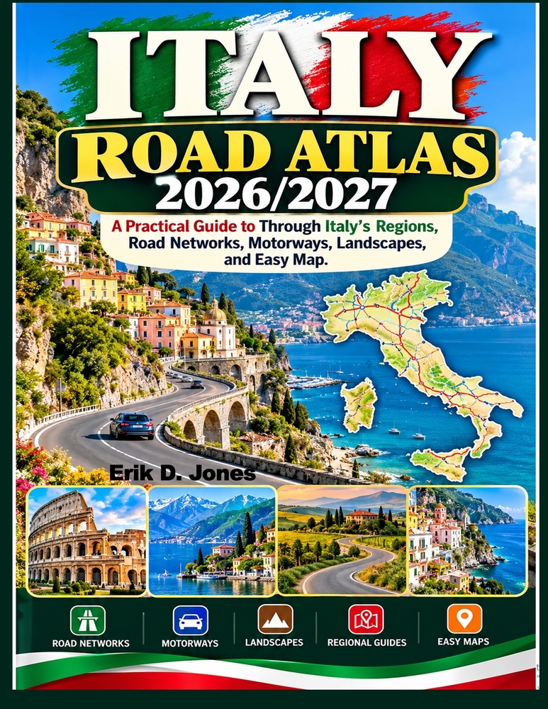 Italy Road Atlas 2026/2027: A Practical Guide to Through Italy's Regions, Road Networks, Motorways, Landscapes, and Easy Map. cover