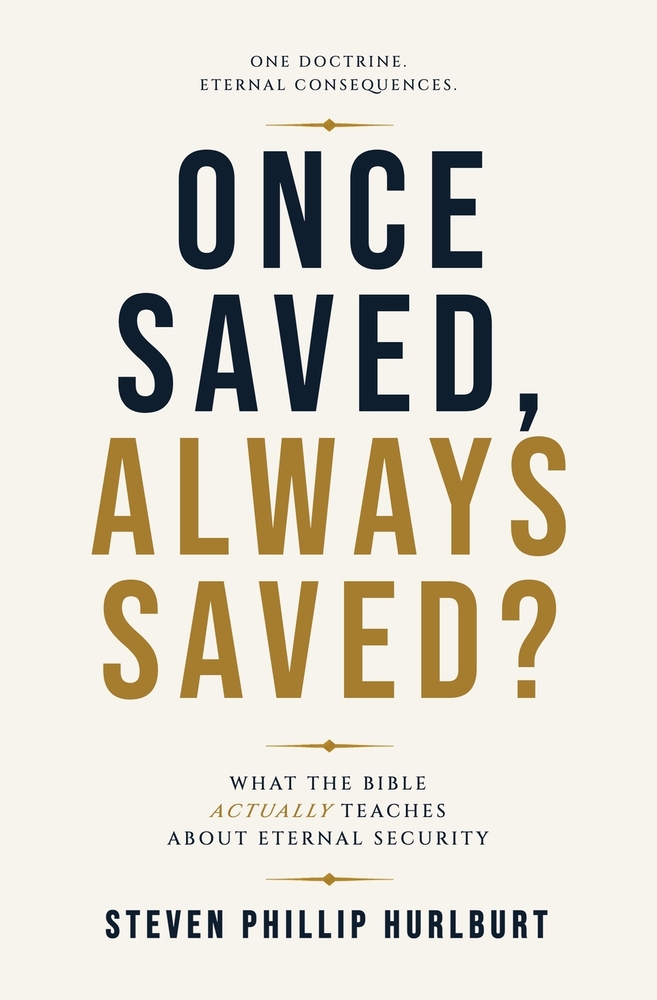 Once Saved, Always Saved: What The Bible Actually Teaches About Eternal Security cover