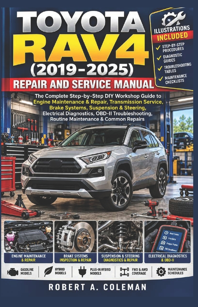 Toyota Rav4 (2019-2025) Repair and Service Manual: A Step-by-Step DIY Guide to Engine Repair, Transmission, Brakes, Suspension, Steering, Electrical D cover
