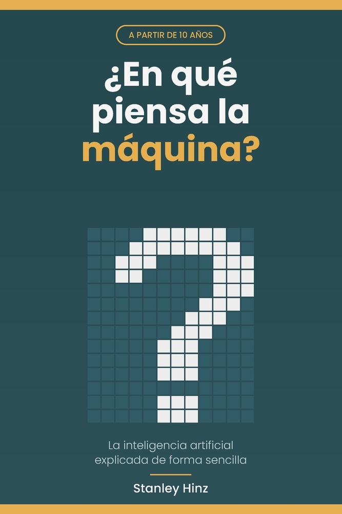 ¿En qué piensa la máquina?: La inteligencia artificial explicada de forma sencilla para niños y niñas a partir de 10 años cover