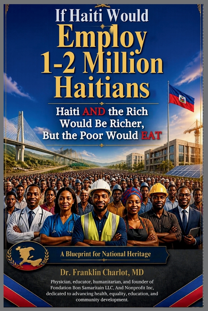If Haiti Would Employ 1-2 Million Haitians: Haiti AND the Rich Would Be Richer, But the Poor Would EAT cover
