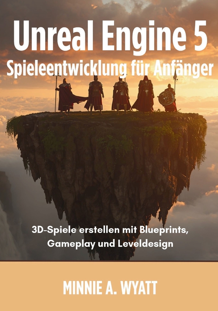 Unreal Engine 5 Spieleentwicklung für Anfänger: 3D-Spiele erstellen mit Blueprints, Gameplay und Leveldesign cover