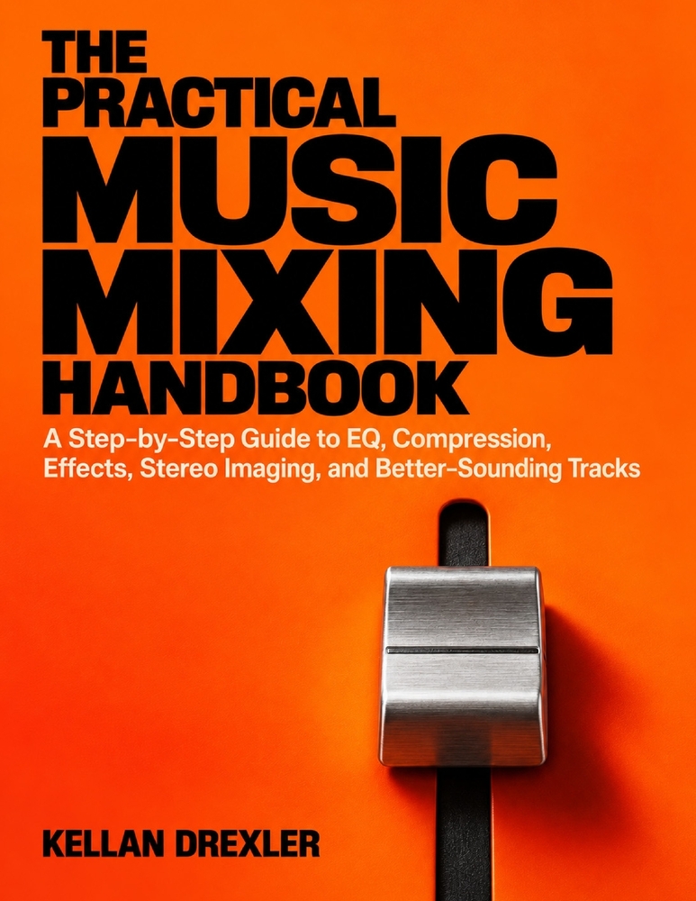The Practical Music Mixing Handbook: A Step-by-Step Guide to EQ, Compression, Effects, Stereo Imaging, and Better-Sounding Tracks cover