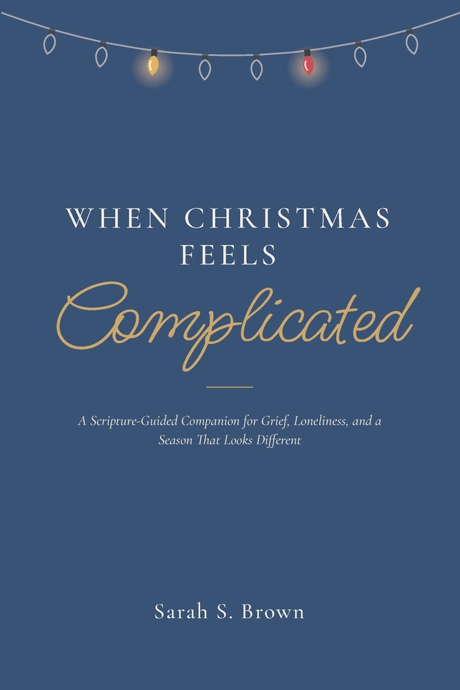 When Christmas Feels Complicated: A Scripture-Guided Companion for Grief, Loneliness, and a Season That Looks Different cover
