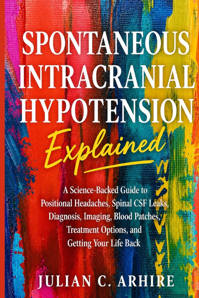 Spontaneous Intracranial Hypotension Explained: A Science-Backed Guide to Positional Headaches, Spinal CSF Leaks, Diagnosis, Imaging, Blood Patches, T cover