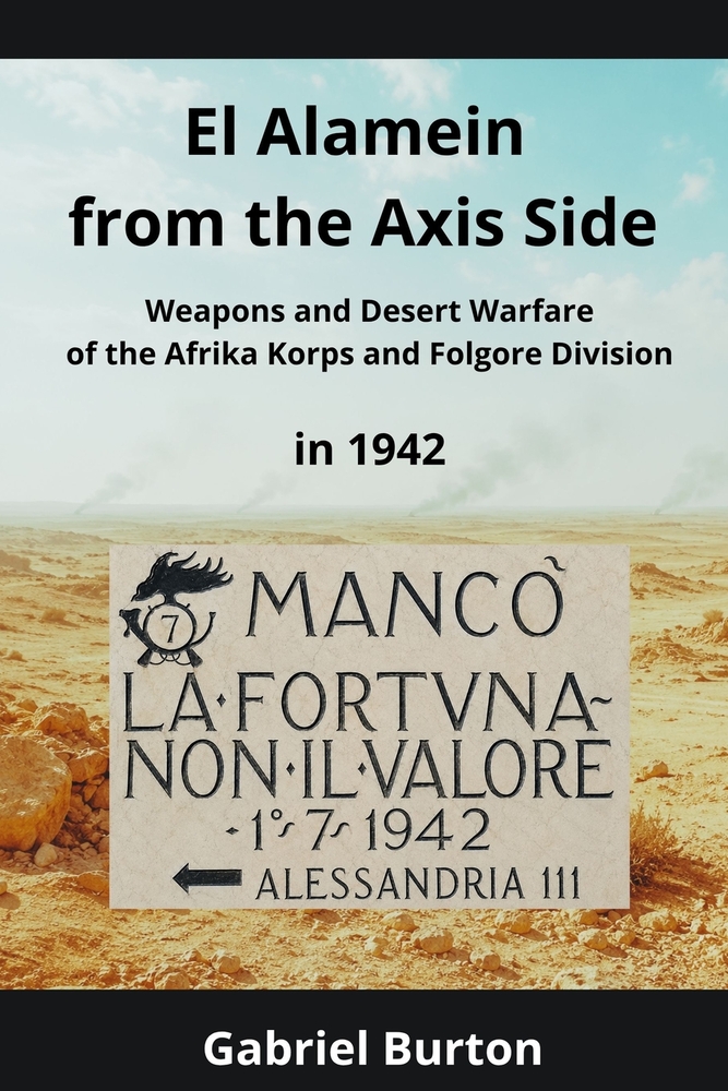 El Alamein from the Axis Side: Weapons and Desert Warfare of the Afrika Korps and Folgore Division in 1942 cover