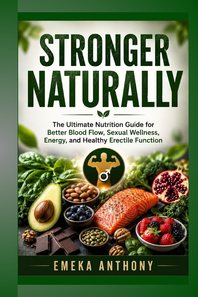 Stronger Naturally: The Ultimate Nutrition Guide for Better Blood Flow, Sexual Wellness, Energy, and Healthy Erectile Function cover