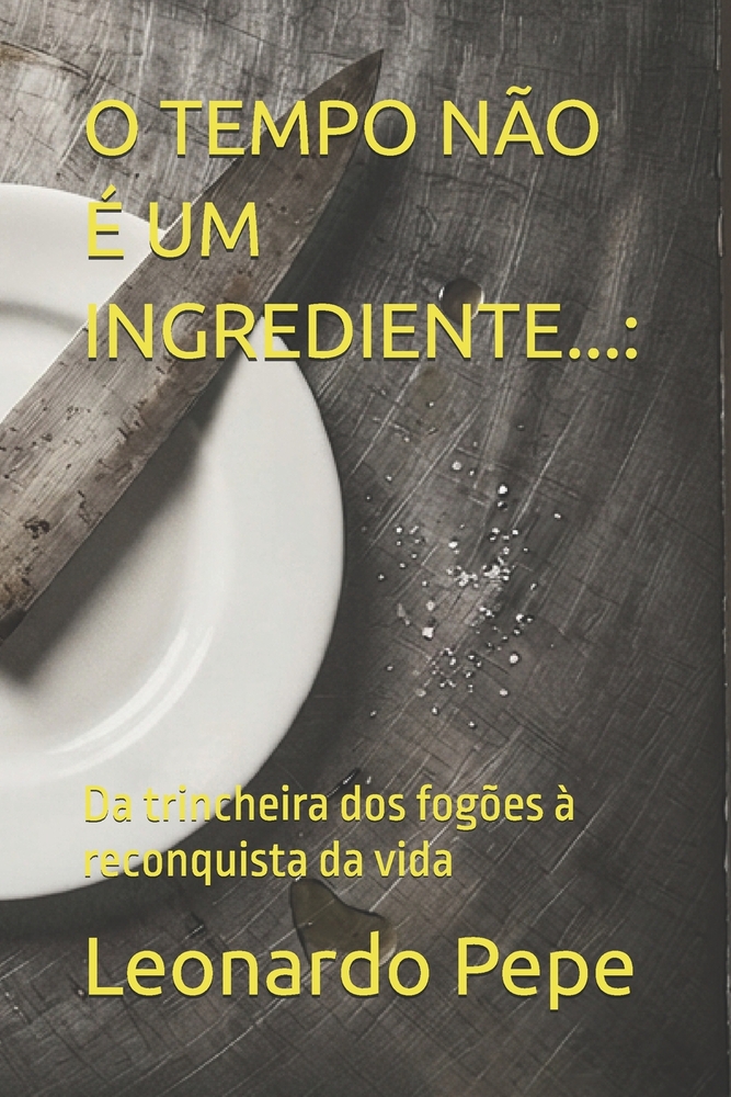 O Tempo Não É Um Ingrediente...: : Da trincheira dos fogões à reconquista da vida cover