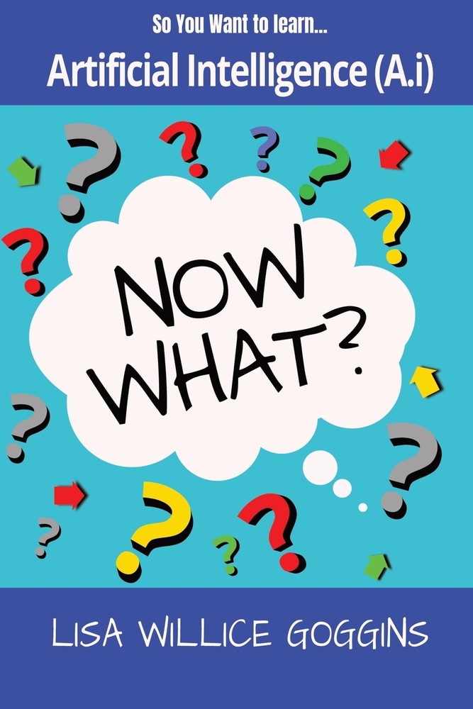 So you want to learn Artificial Intelligence (A.i)...Now What? cover