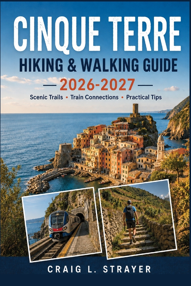 Cinque Terre Hiking & Walking Guide 2026-2027: Monterosso to Vernazza, Corniglia Routes, Manarola Hills, Trail Cards, Train Links, Seasonal Closures, cover