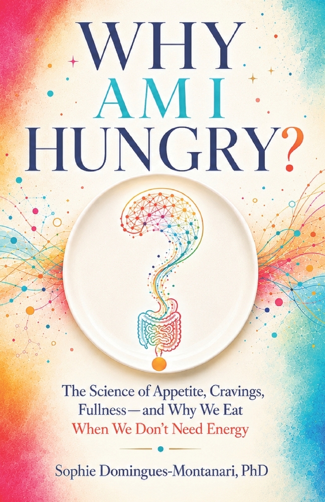 Why Am I Hungry?: The Science of Appetite, Cravings, Fullness-and Why We Eat When We Don't Need Energy cover