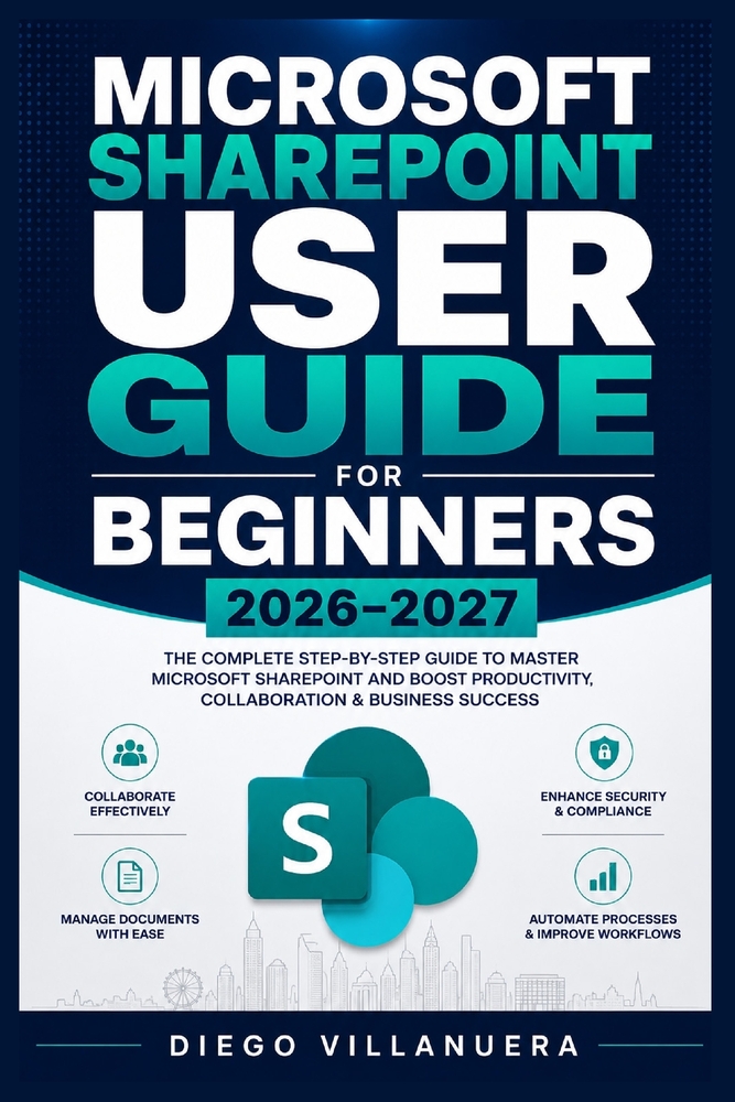 Microsoft SharePoint User Guide for Beginners 2026-2027: Build Confident Workspaces: Organize Files, Shape Department Hubs, Control Access, Publish Pa cover