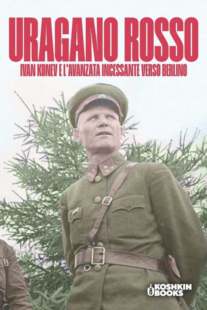 Uragano Rosso, Ivan Konev e l'avanzata incessante verso Berlino cover