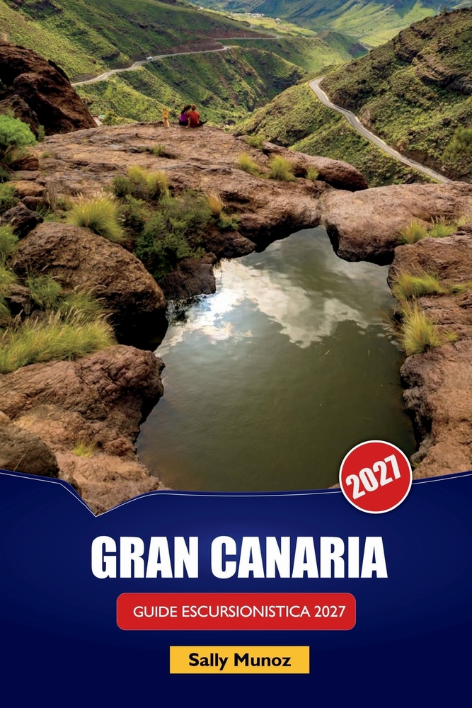 Gran Canaria Guida Escursionistica 2027: Itinerari Roque Nublo, pianificazione dei sentieri costieri e itinerari giornalieri per visitatori alla prima cover