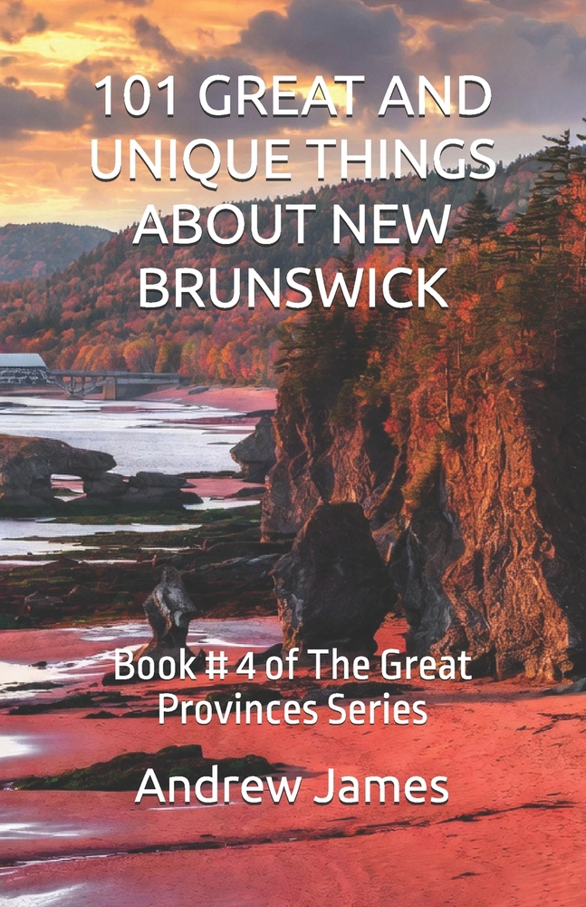 101 Great and Unique Things about New Brunswick: Book # 4 of The Great Provinces Series cover