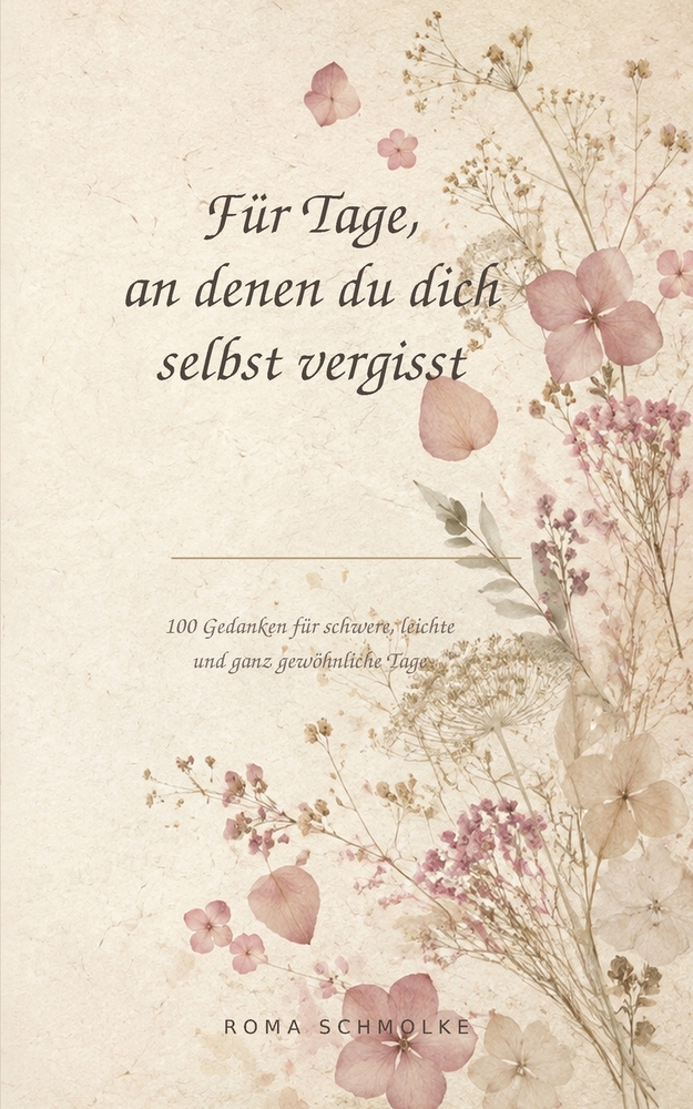 Für Tage, an denen du dich selbst vergisst: 100 Gedanken für schwere, leichte und ganz gewöhnliche Tage cover