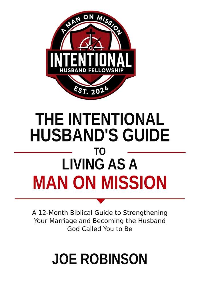 The Intentional Husbandʼs Guide to Living as a Man on Mission: A 12-Month Biblical Guide to Strengthening Your Marriage and Becoming the Husband cover
