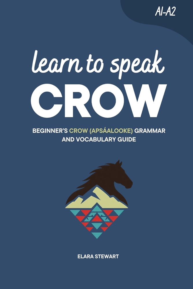 Learn to Speak Crow: Beginner's Crow (Apsáalooke) Grammar and Vocabulary Guide cover