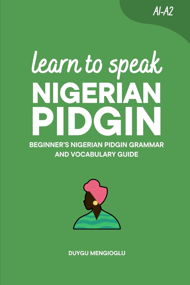 Learn to Speak Nigerian Pidgin: Beginner's Nigerian Pidgin Grammar and Vocabulary Guide cover